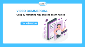 Video Commercial - Công cụ Marketing hiệu quả cho doanh nghiệp