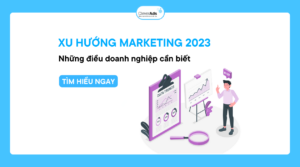 Xu hướng Marketing 2023: Những điều doanh nghiệp cần biết